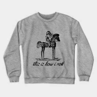 This is how i roll Crewneck Sweatshirt